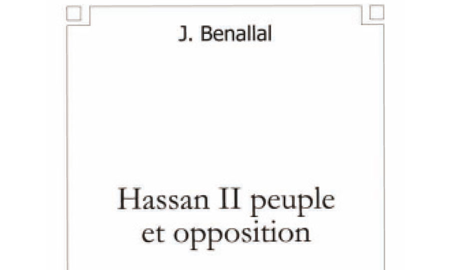«Hassan II, peuple et opposition»,  un ouvrage de Jalal Benallal