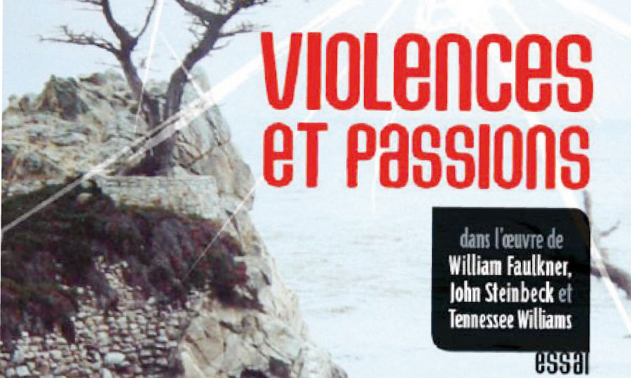 «Violences et passions dans l’œuvre de Faulkner,  Steinbeck et Tennessee Williams»
