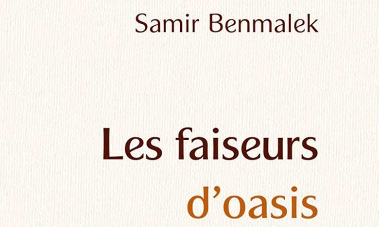 Samir Benmalek raconte «Les Faiseurs d’oasis»