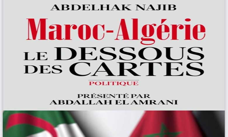 Parution de «Maroc-Algérie : le dessous des cartes», nouvel essai de Abdelhak Najib