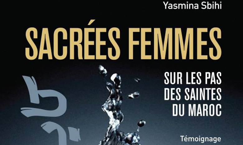 «Sacrées femmes sur les pas des saintes du Maroc», nouveau livre de Yasmina Sbihi