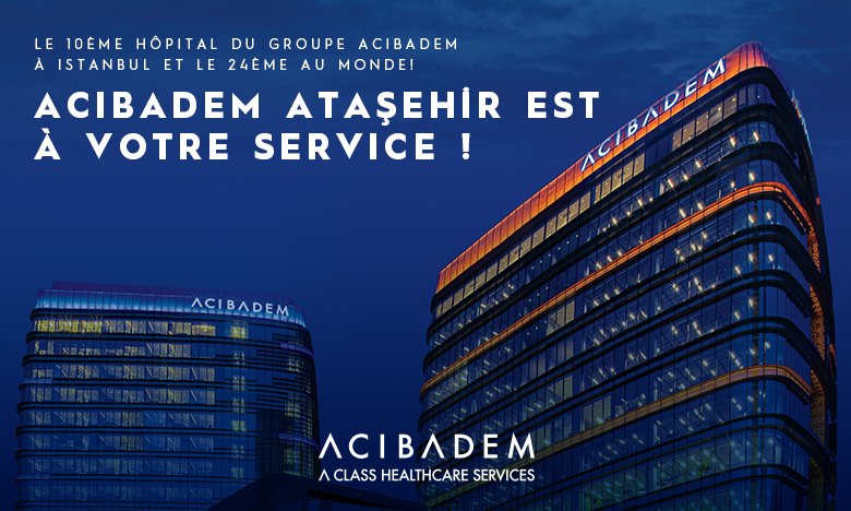 Contenu de marque : Le 10ème hôpital du Groupe Acibadem à Istanbul et le 24ème au monde !