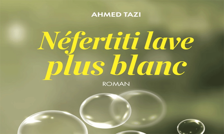 «Néfertiti lave plus blanc», nouveau roman d’Ahmed Tazi